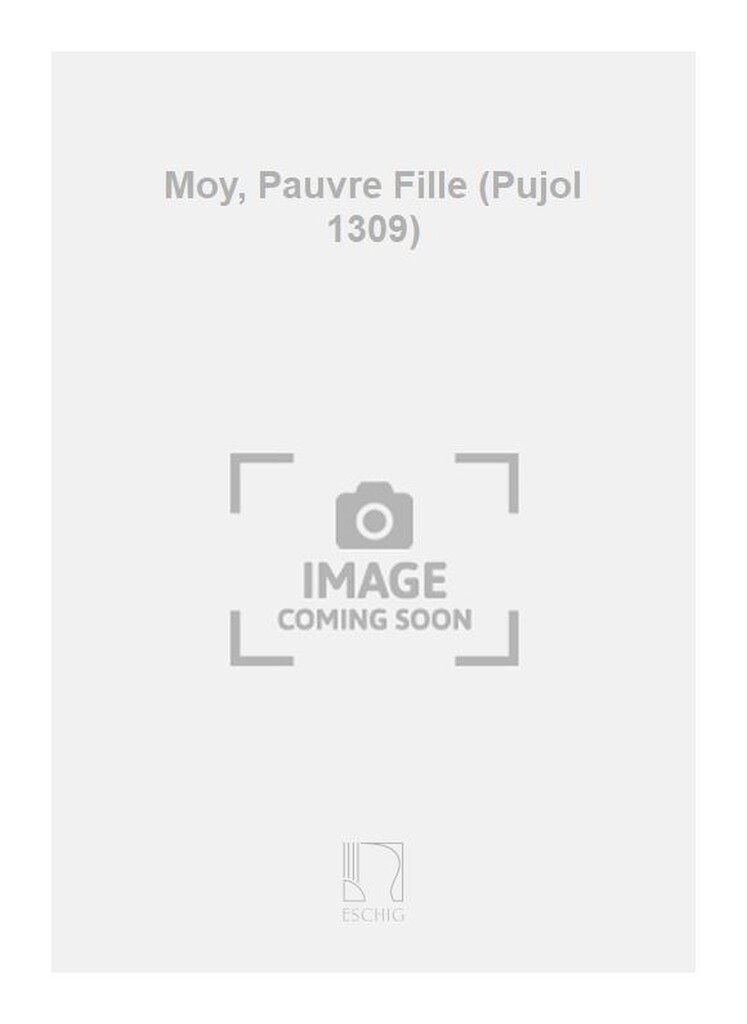 Moy, Pauvre Fille (Pujol 1309)